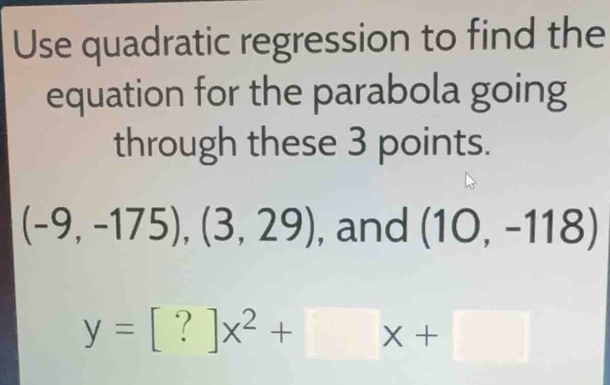 use quadratic regression to find the equation for the parabola going th…