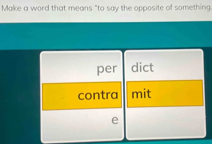 make a word that means \to say the opposite of something.\ the options …
