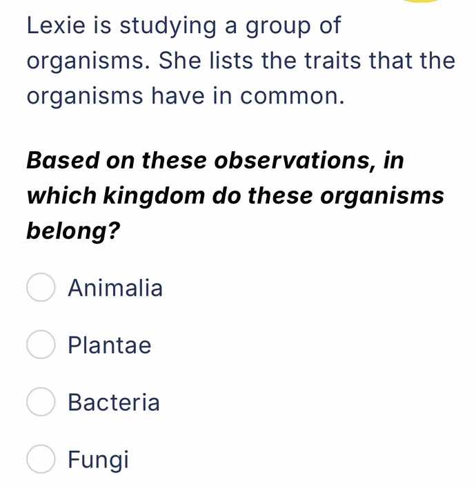 lexie is studying a group of organisms. she lists the traits that the o…
