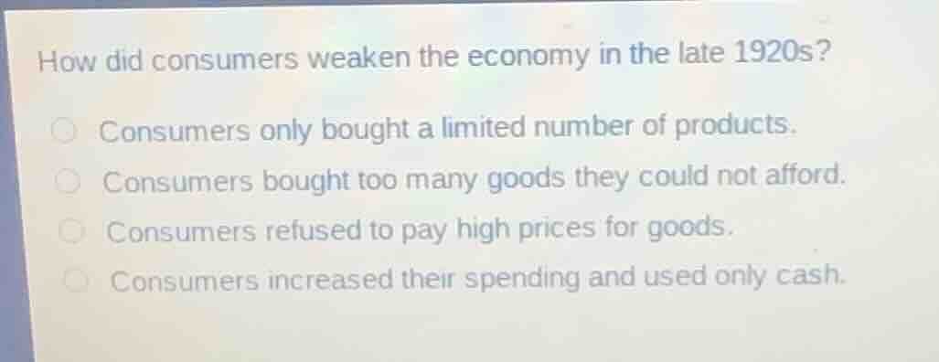 how did consumers weaken the economy in the late 1920s? ○ consumers onl…