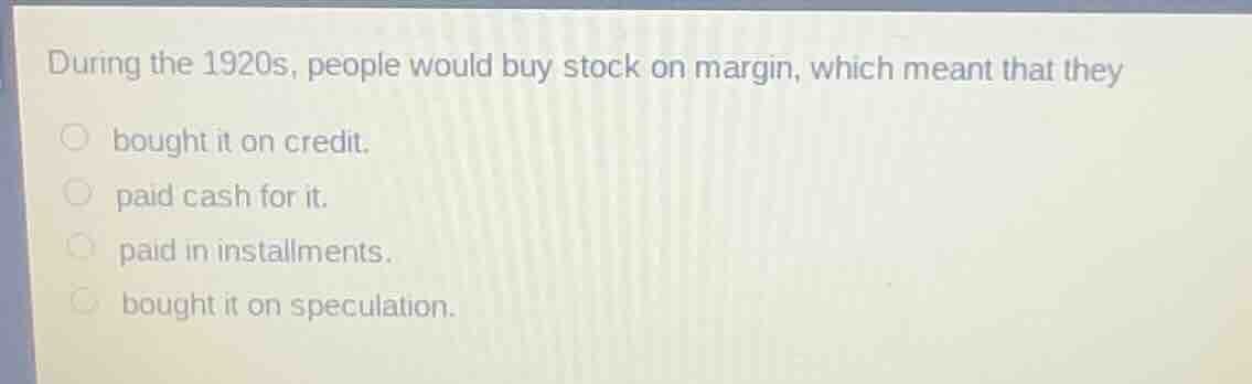 during the 1920s, people would buy stock on margin, which meant that th…