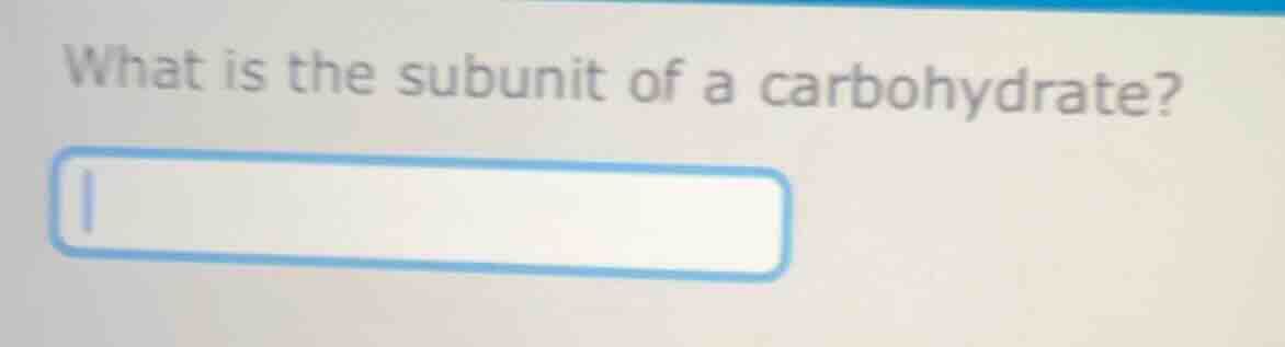 what is the subunit of a carbohydrate?