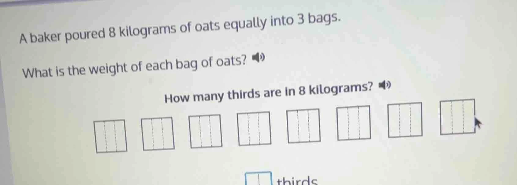 a baker poured 8 kilograms of oats equally into 3 bags. what is the wei…