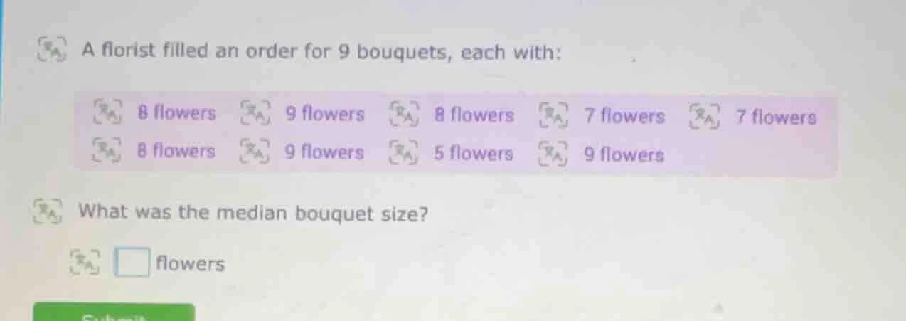a florist filled an order for 9 bouquets, each with: 8 flowers, 9 flowe…