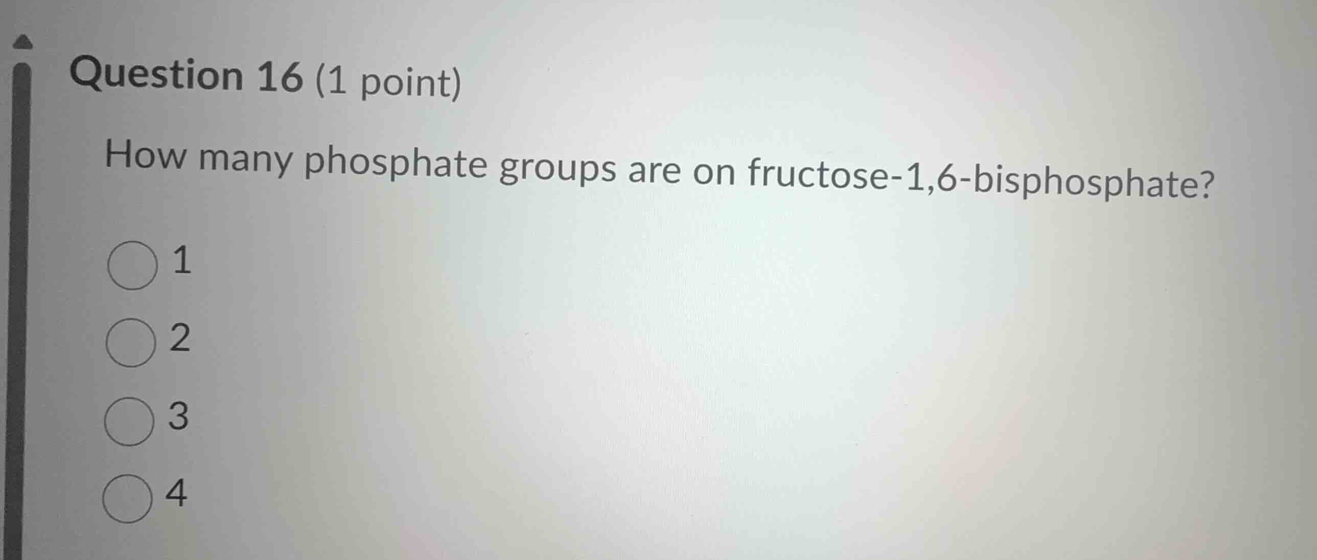 question 16 (1 point) how many phosphate groups are on fructose-1,6-bis…