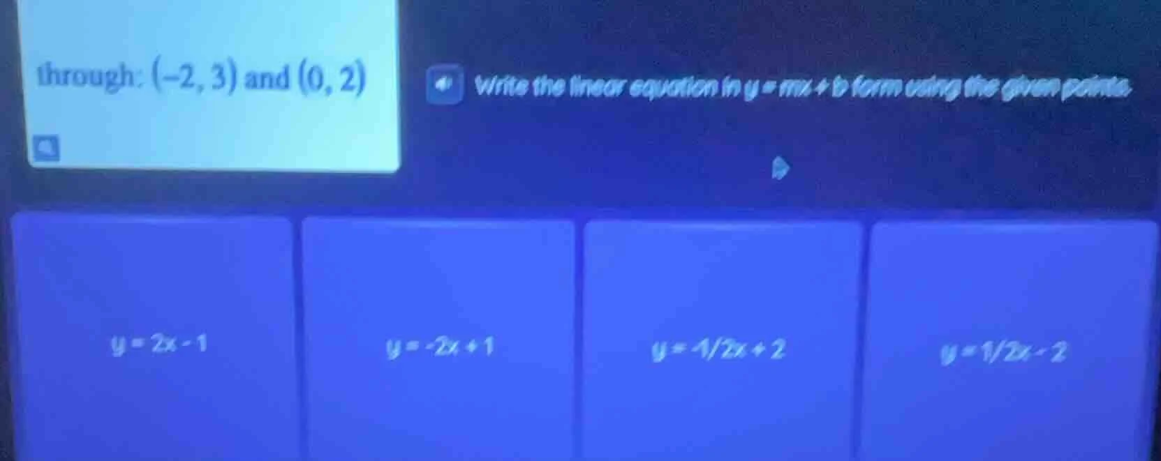 through: (-2, 3) and (0, 2) write the linear equation in y = mx + b for…