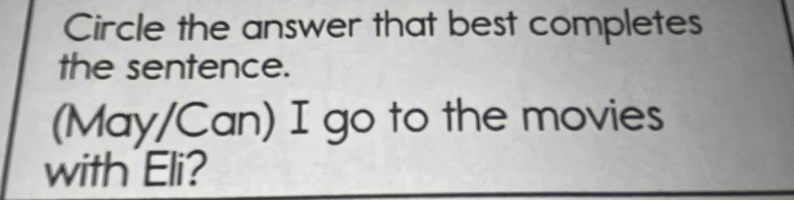 circle the answer that best completes the sentence. (may/can) i go to t…