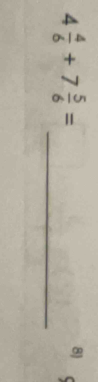 4\\frac{4}{6} + 7\\frac{5}{6} =