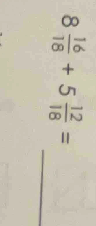 8\\frac{16}{18} + 5\\frac{12}{18} =