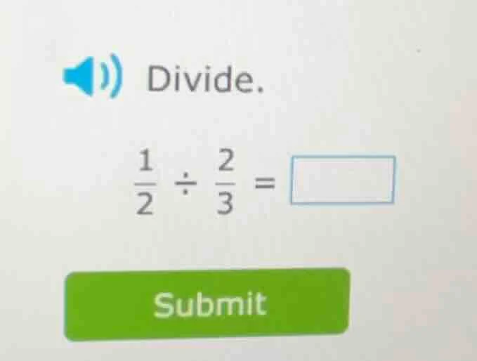 divide. \\(\frac{1}{2} div \frac{2}{3} = square\\) submit