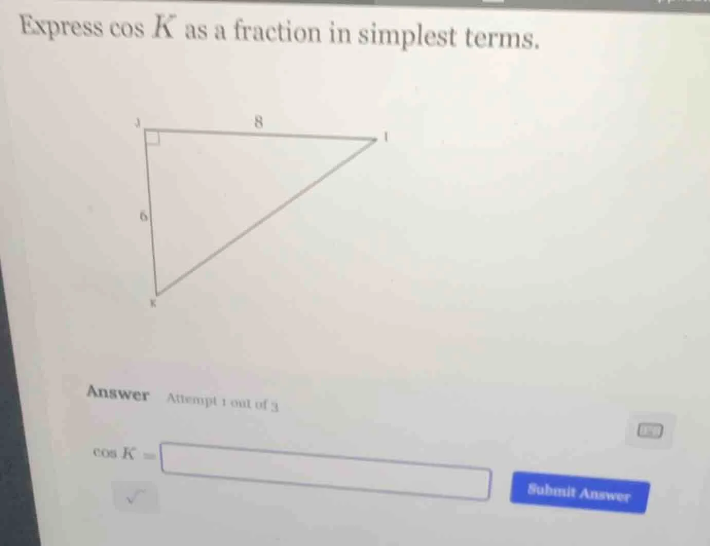 express cos k as a fraction in simplest terms. right triangle with righ…