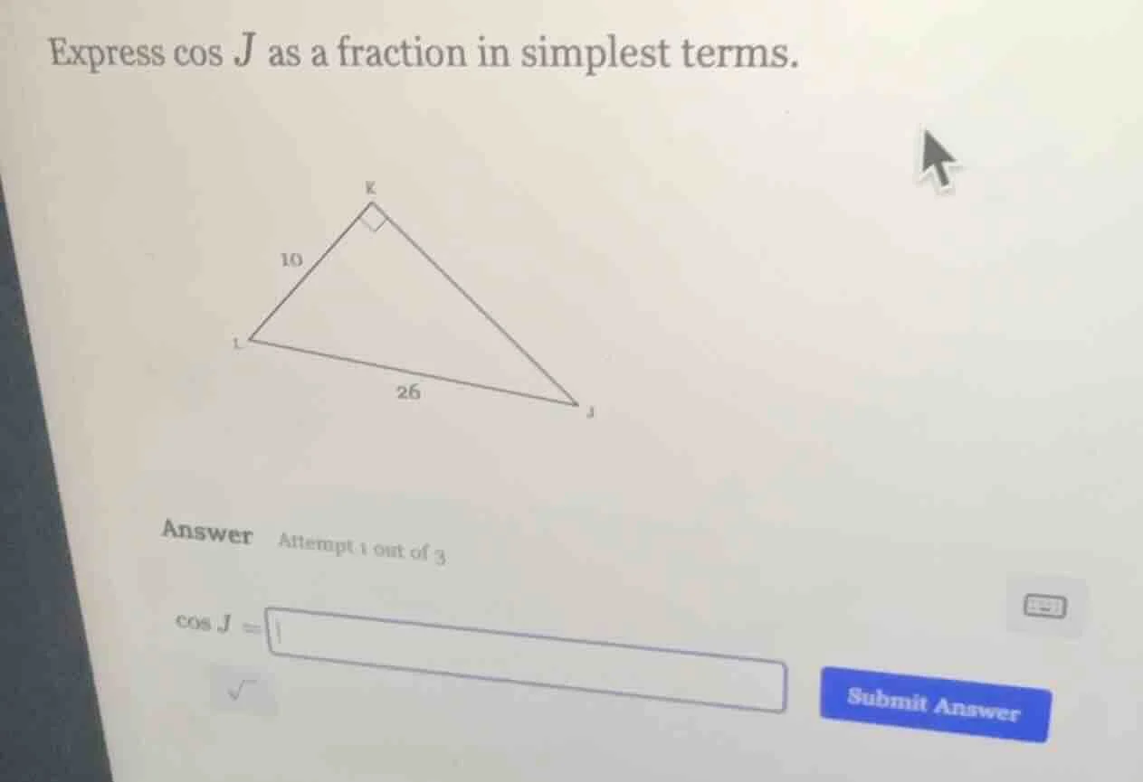 express cos j as a fraction in simplest terms. (right triangle with rig…