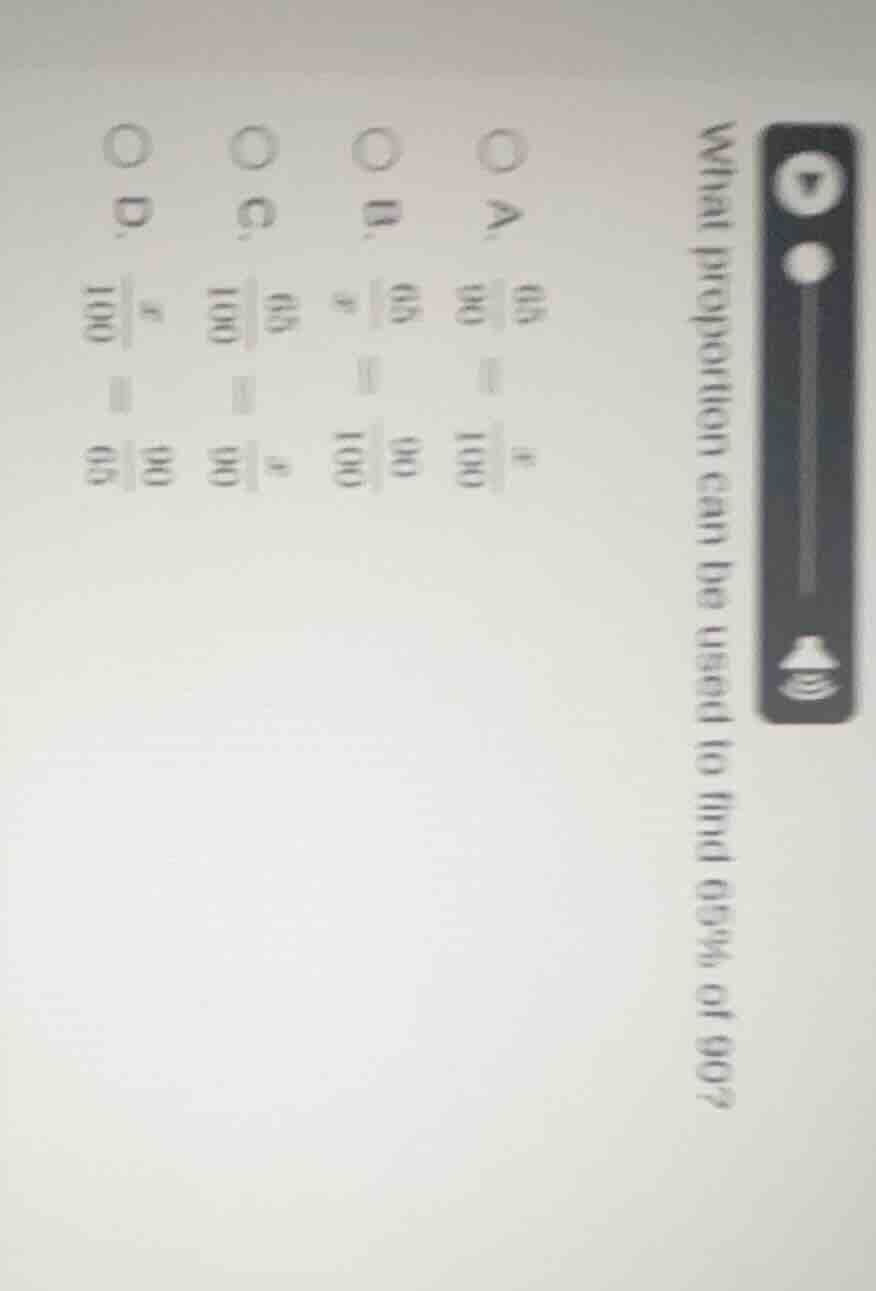 what proportion can be used to find 65% of 90? a. $\frac{65}{90}=\frac{…