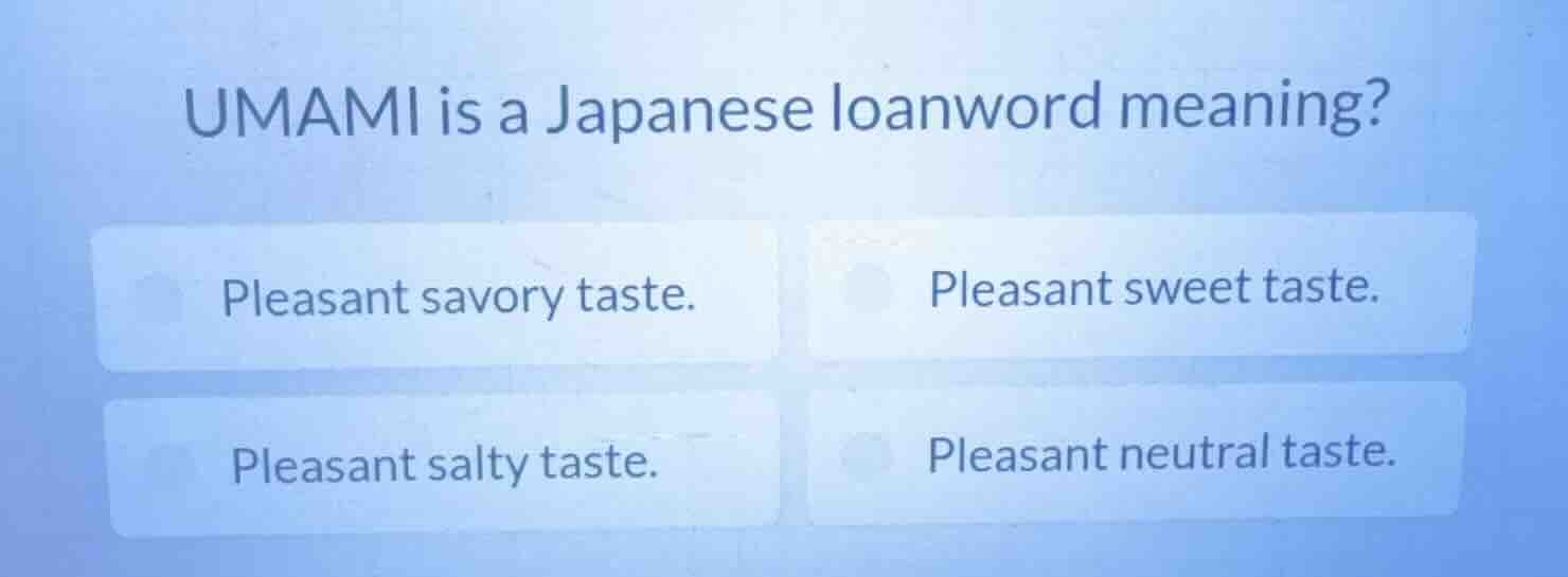 umami is a japanese loanword meaning? pleasant savory taste. pleasant s…