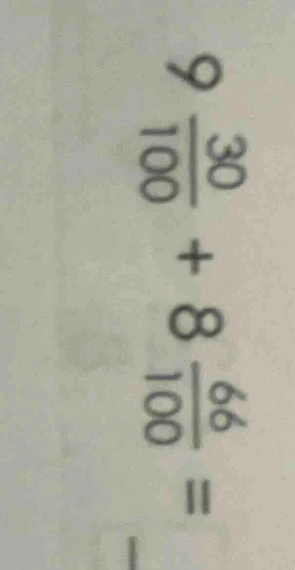 9\\frac{30}{100} + 8\\frac{66}{100} =