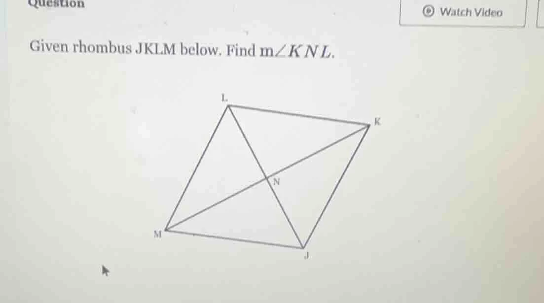 question given rhombus jklm below. find m∠knl. image of rhombus jklm wi…