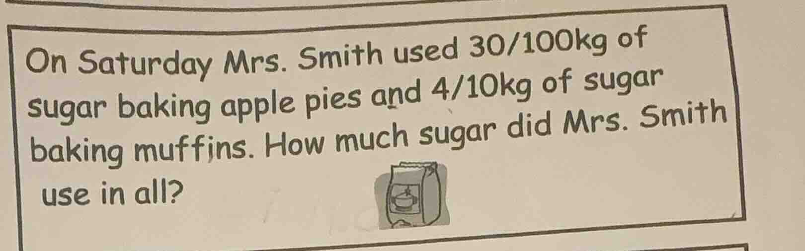 on saturday mrs. smith used 30/100kg of sugar baking apple pies and 4/1…