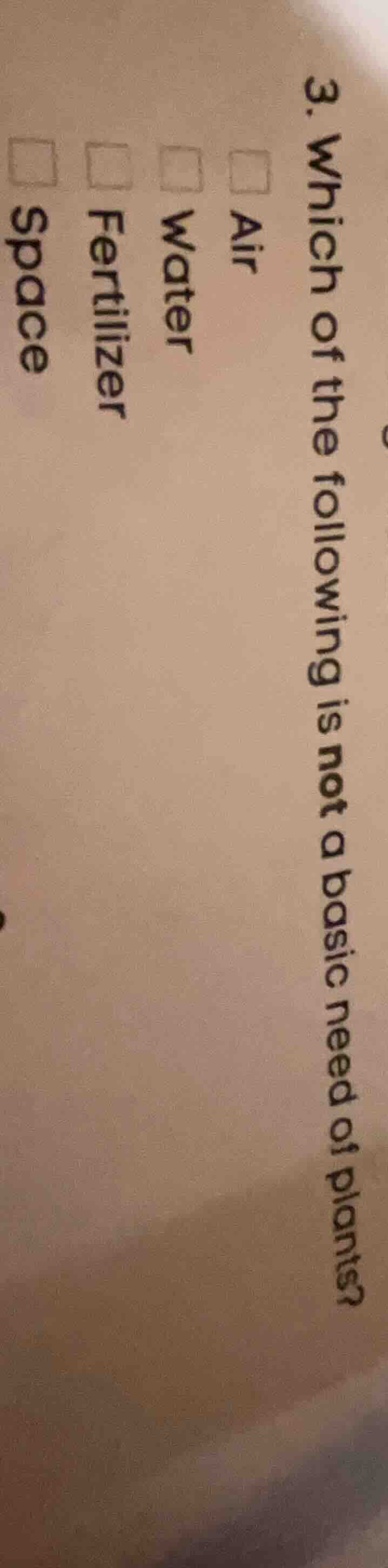 3. which of the following is not a basic need of plants? air water fert…
