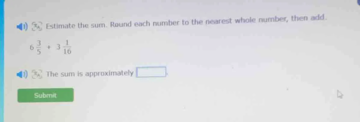 estimate the sum. round each number to the nearest whole number, then a…