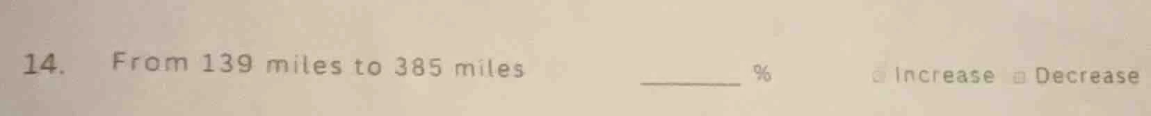 14. from 139 miles to 385 miles ______ % ☐ increase ☐ decrease