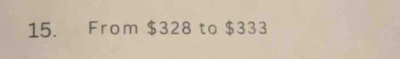 15. from $328 to $333