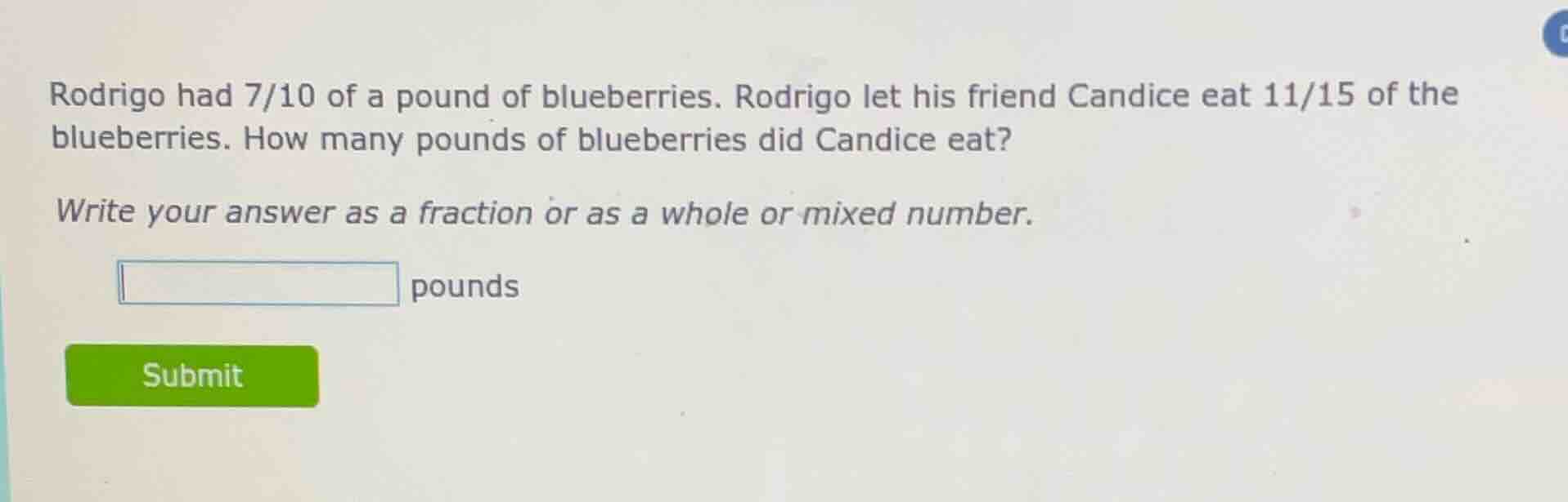 rodrigo had 7/10 of a pound of blueberries. rodrigo let his friend cand…
