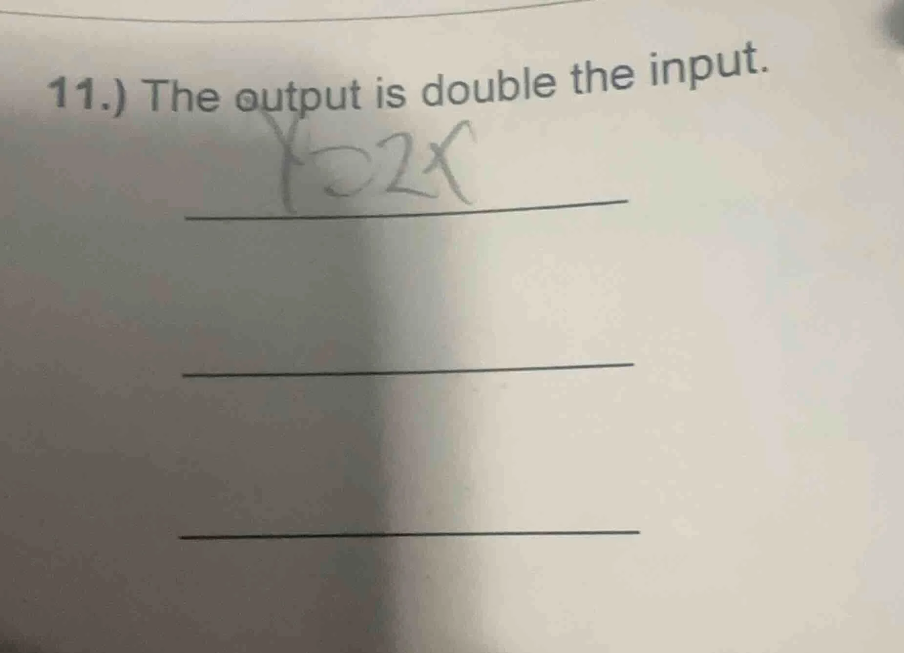 11.) the output is double the input.
