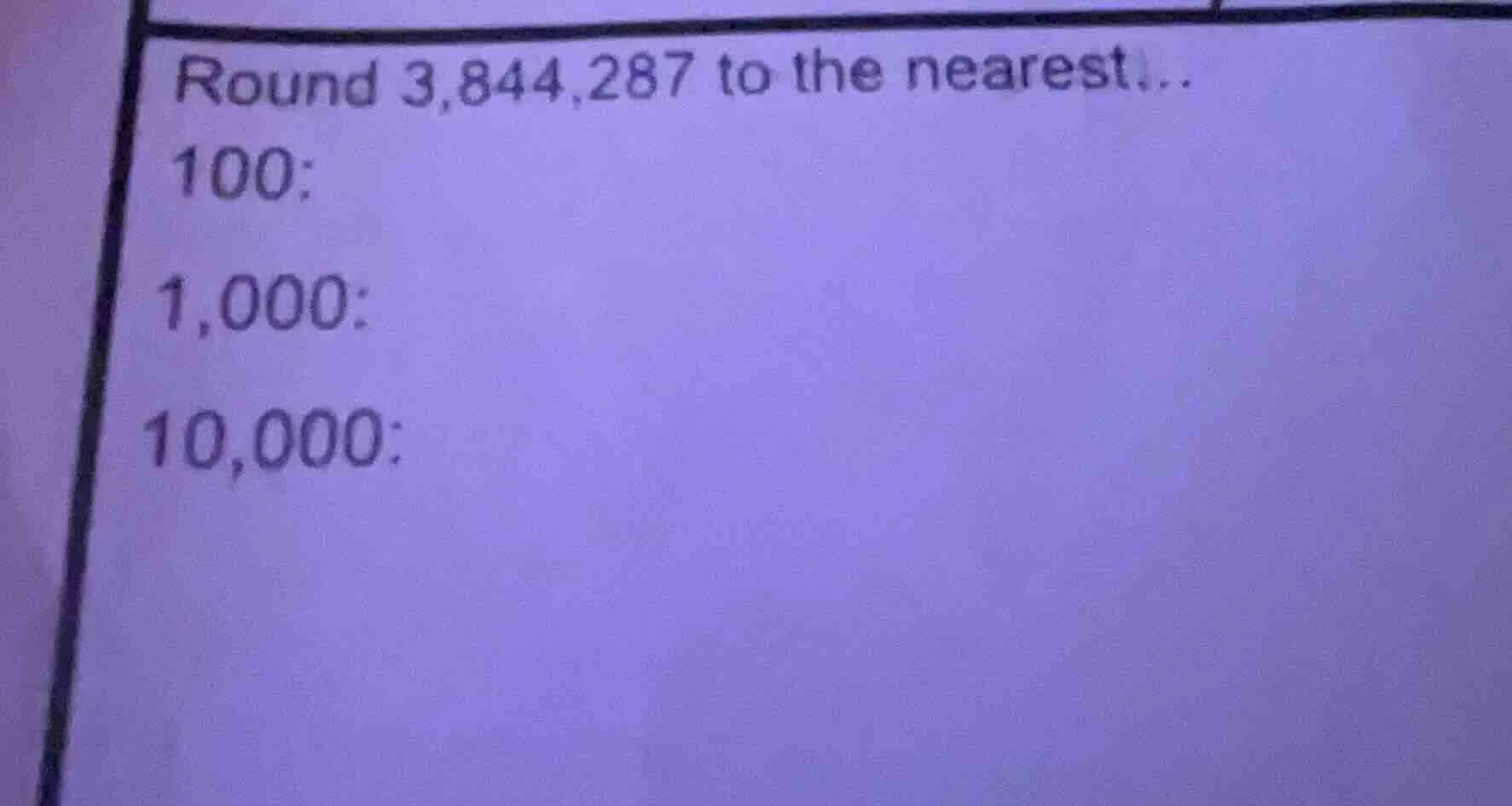round 3,844,287 to the nearest... 100: 1,000: 10,000: