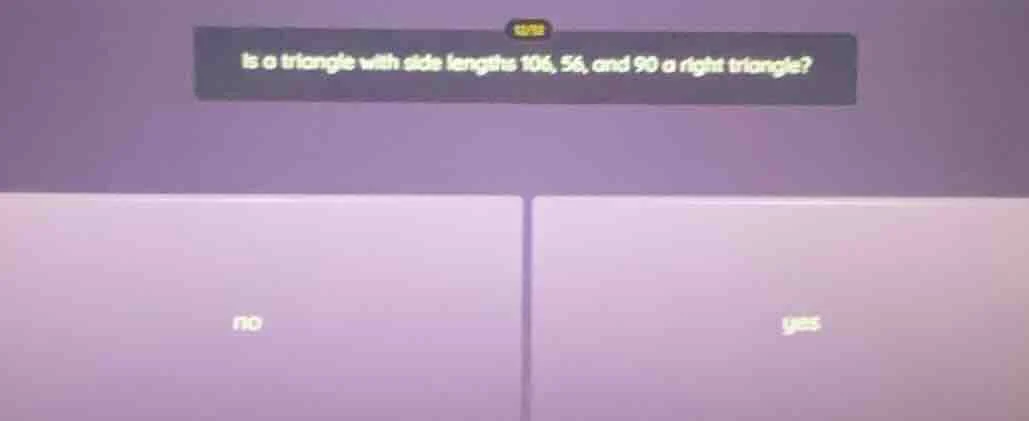 is a triangle with side lengths 106, 56, and 90 a right triangle? no yes