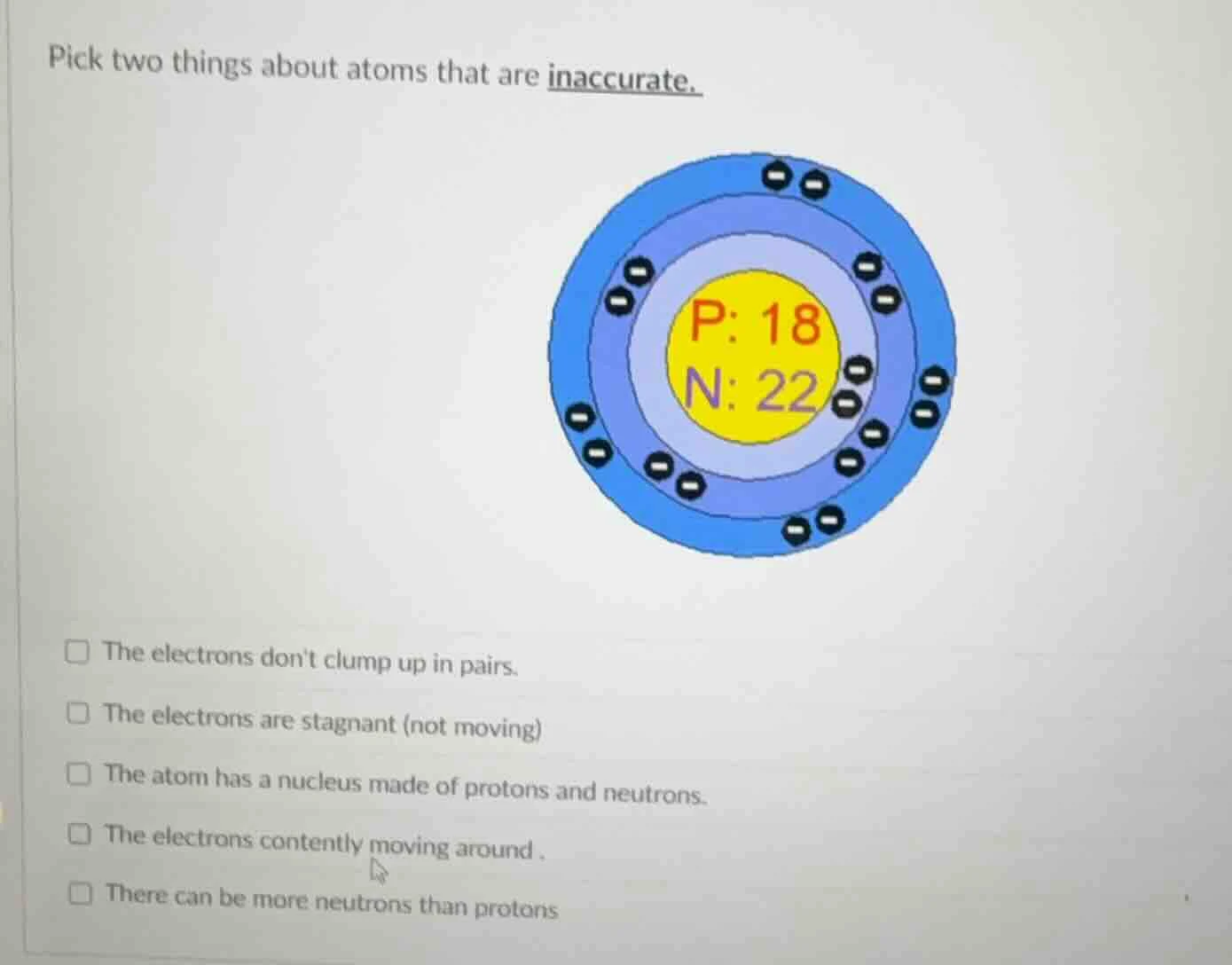 pick two things about atoms that are inaccurate. image of an atom model…