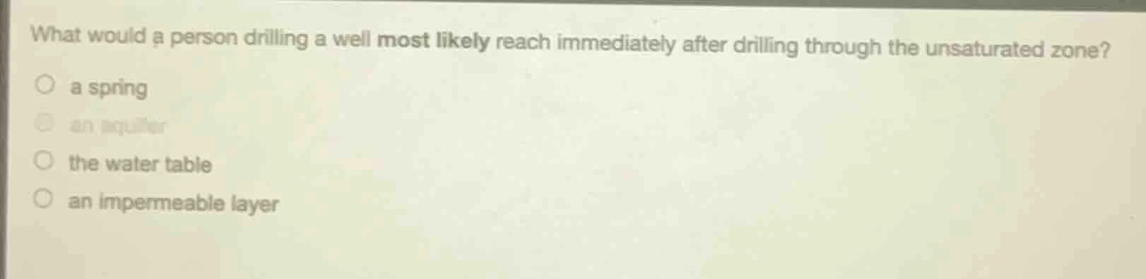 what would a person drilling a well most likely reach immediately after…