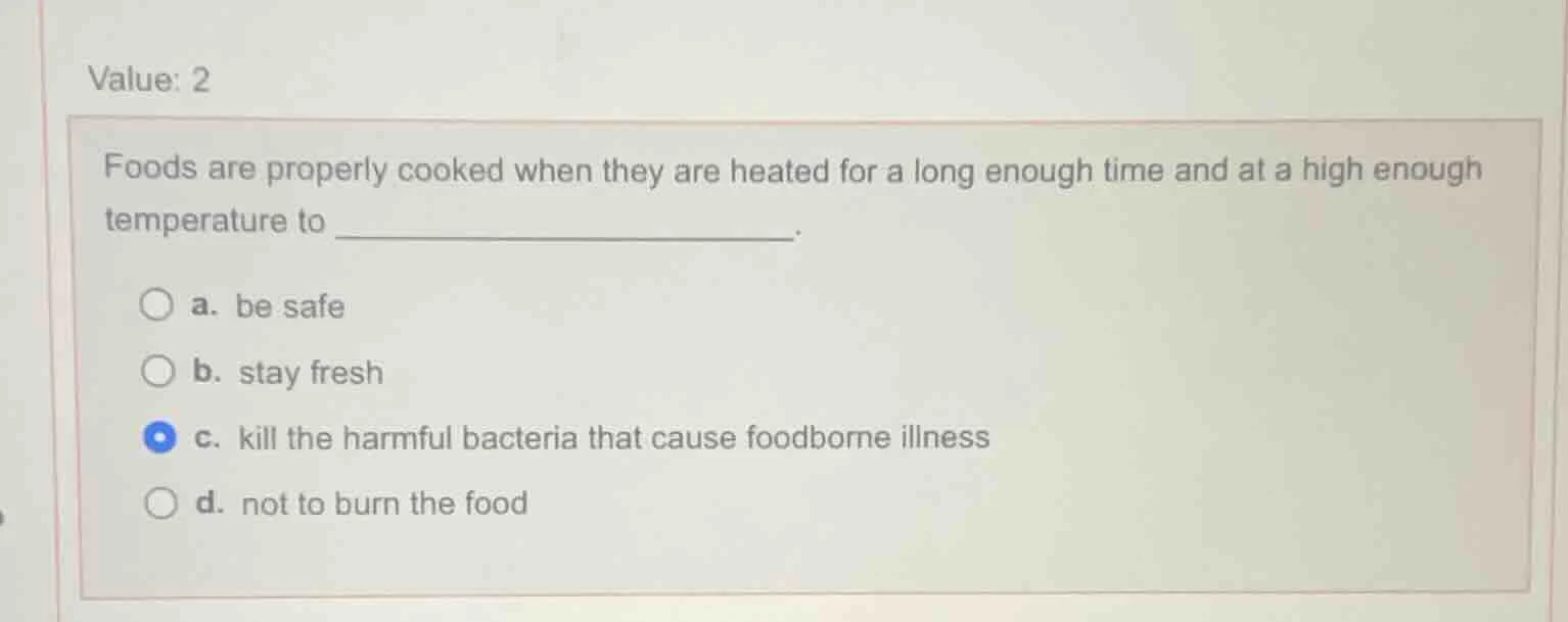 value: 2 foods are properly cooked when they are heated for a long enou…