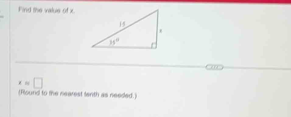 find the value of x. triangle with hypotenuse 15, angle 35° at the base…