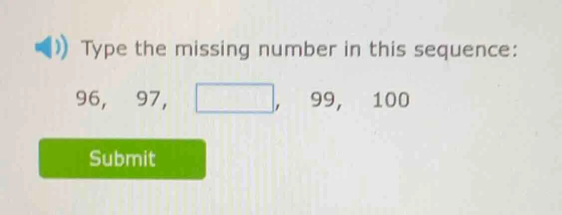 type the missing number in this sequence: 96, 97, , 99, 100