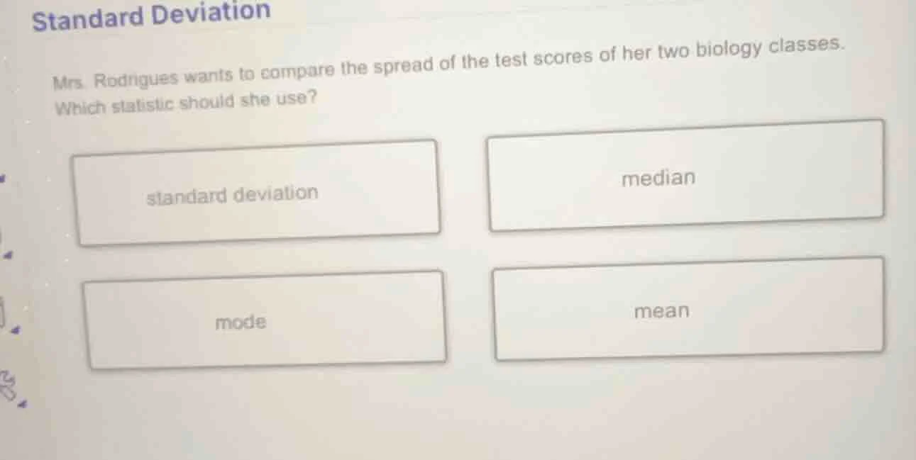 standard deviation mrs. rodrigues wants to compare the spread of the te…