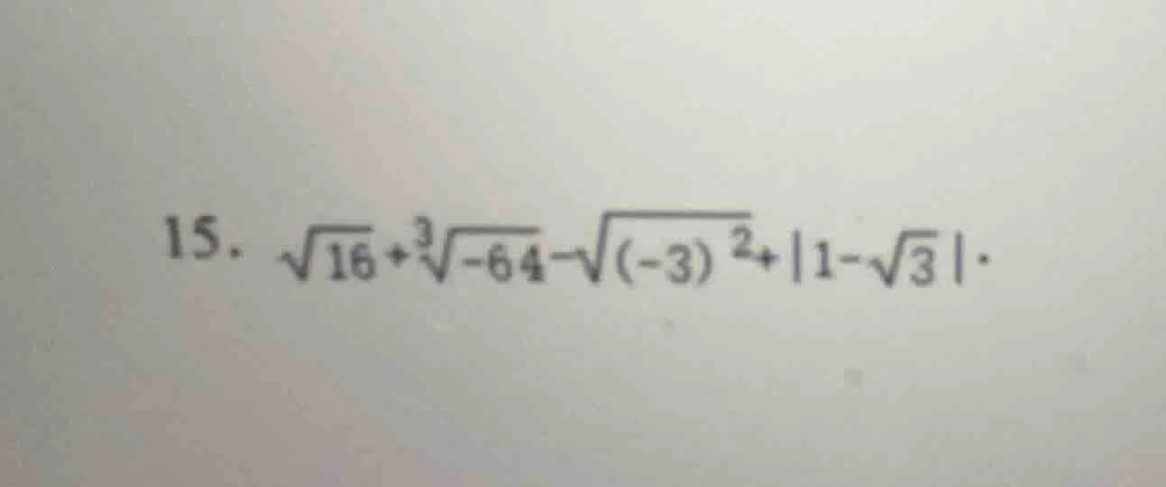 15. $sqrt{16} + sqrt3{-64} - sqrt{(-3)^2} + |1 - sqrt{3}|$