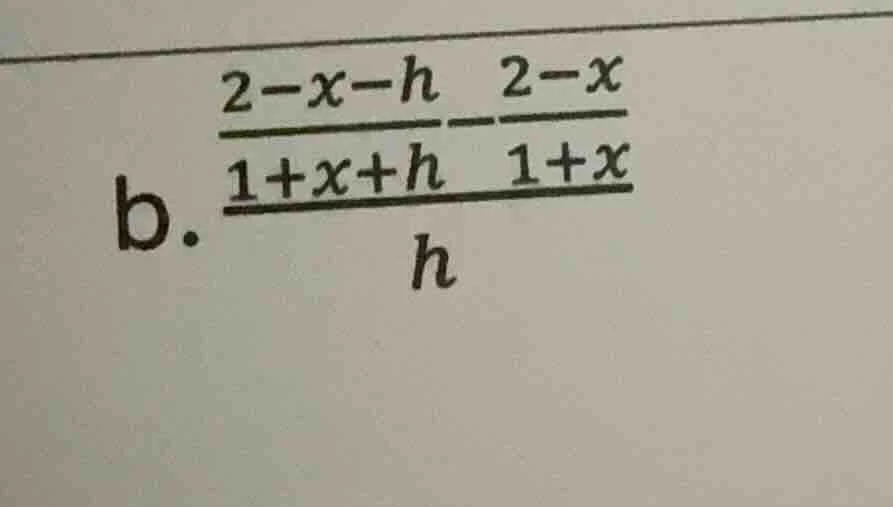 b. \\(\\frac{\\frac{2 - x - h}{1 + x + h} - \\frac{2 - x}{1 + x}}{h}\\)