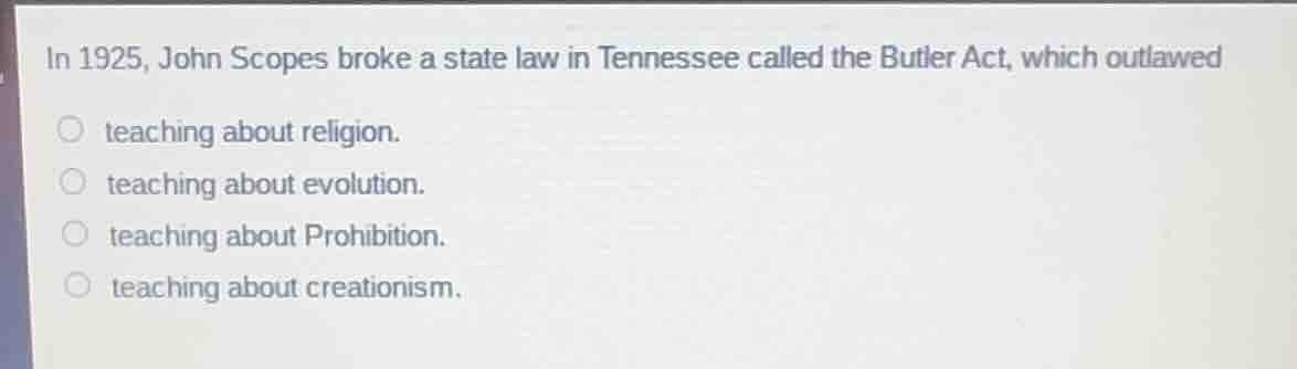 in 1925, john scopes broke a state law in tennessee called the butler a…