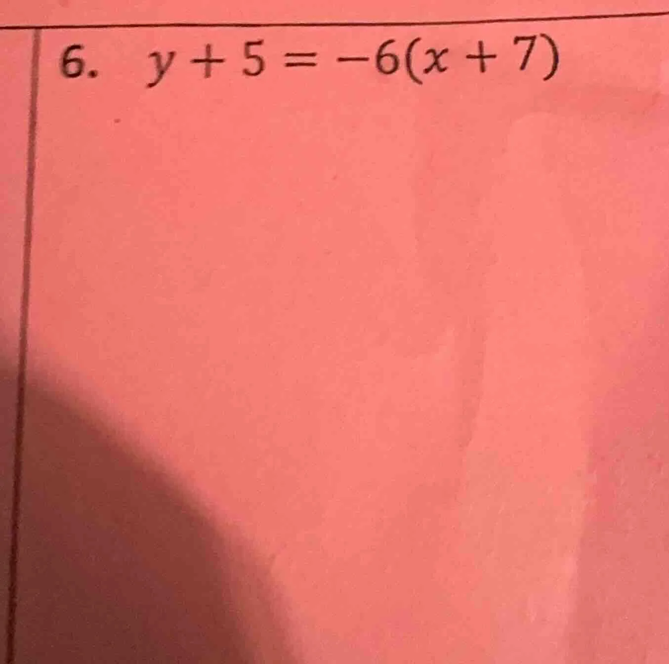 6. y + 5 = -6(x + 7)