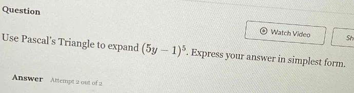 question use pascals triangle to expand ((5y - 1)^5). express your answ…