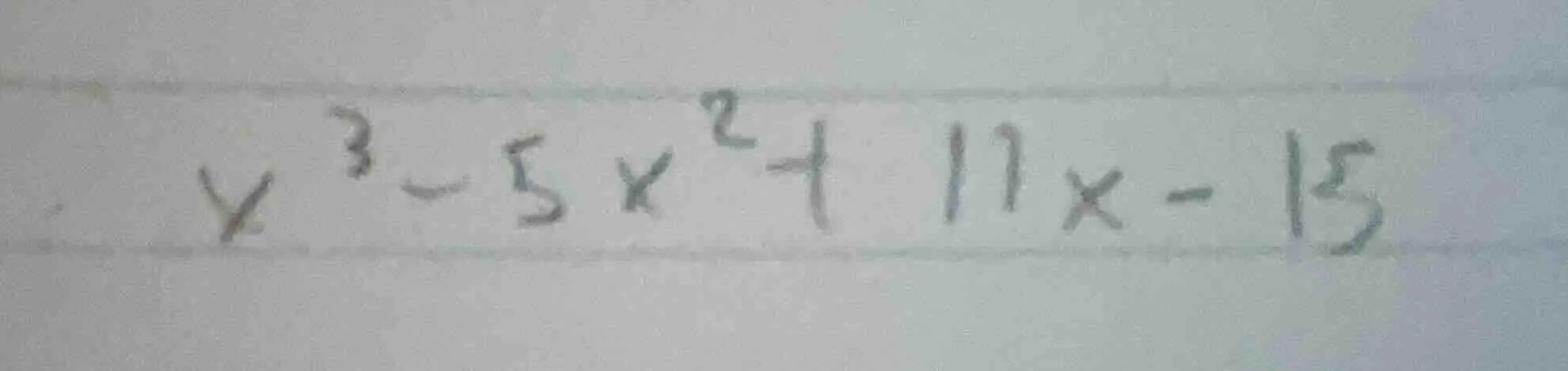 x³ - 5x² + 11x - 15