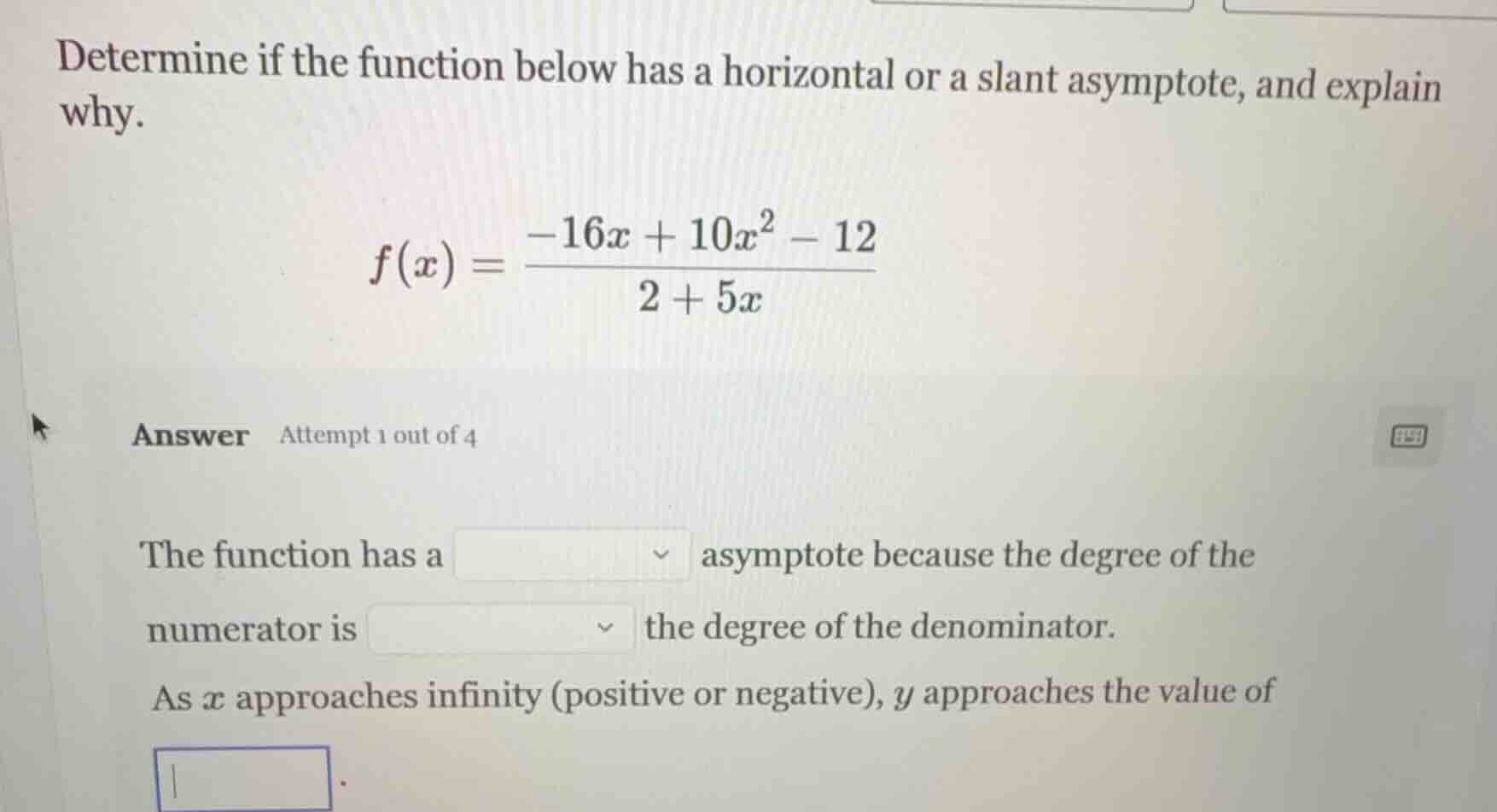 determine if the function below has a horizontal or a slant asymptote, …