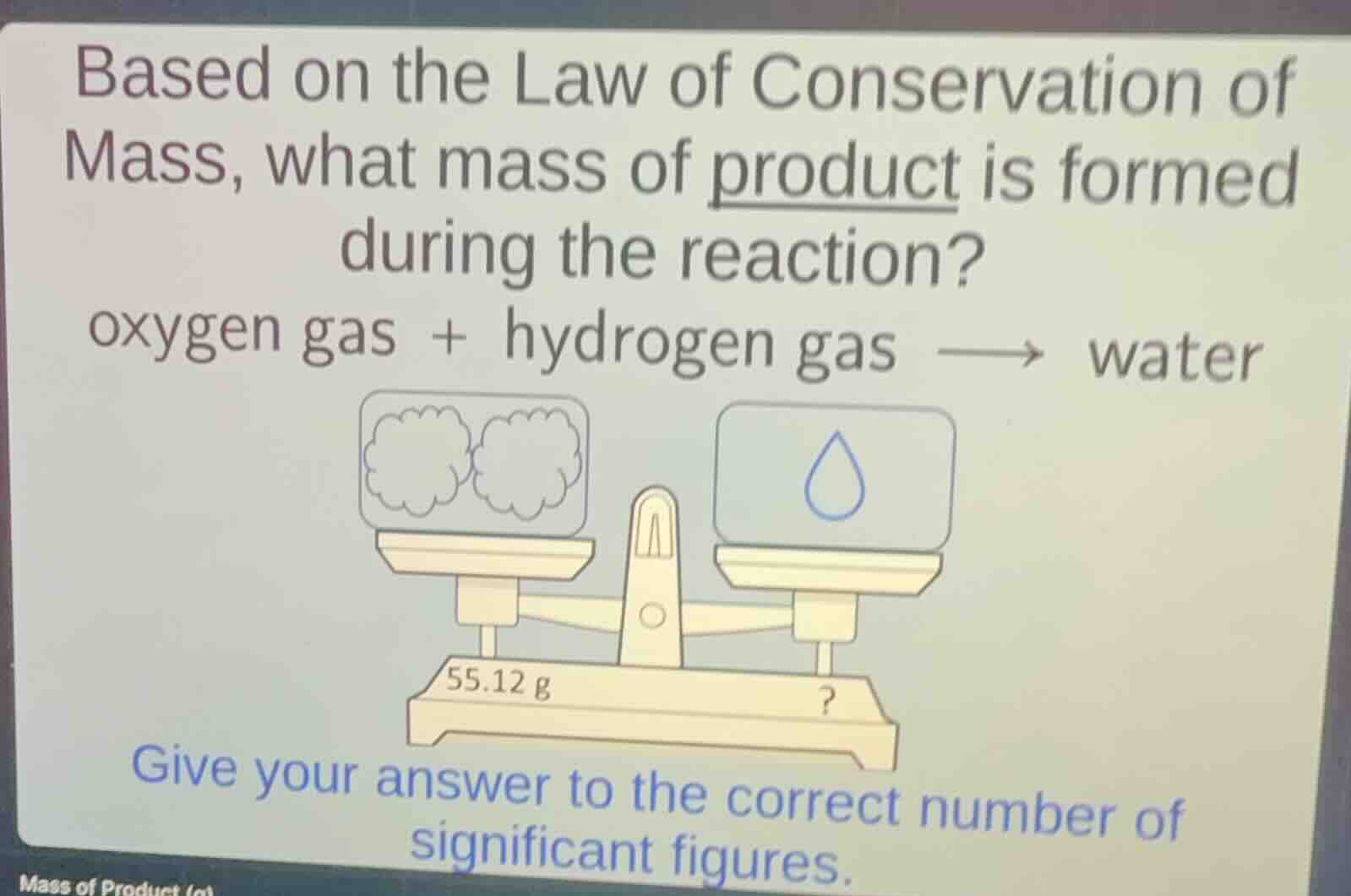 based on the law of conservation of mass, what mass of product is forme…