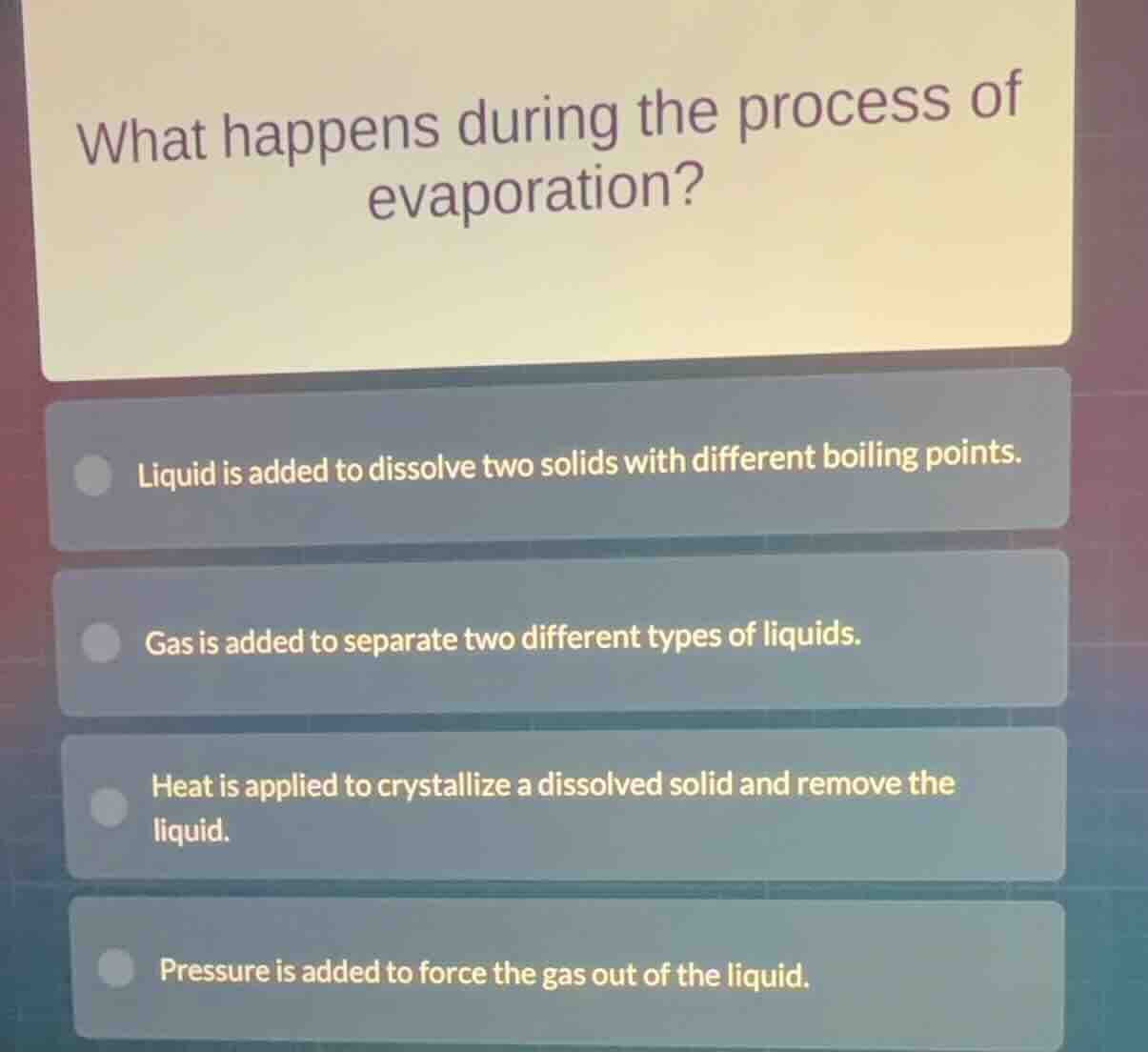 what happens during the process of evaporation? liquid is added to diss…