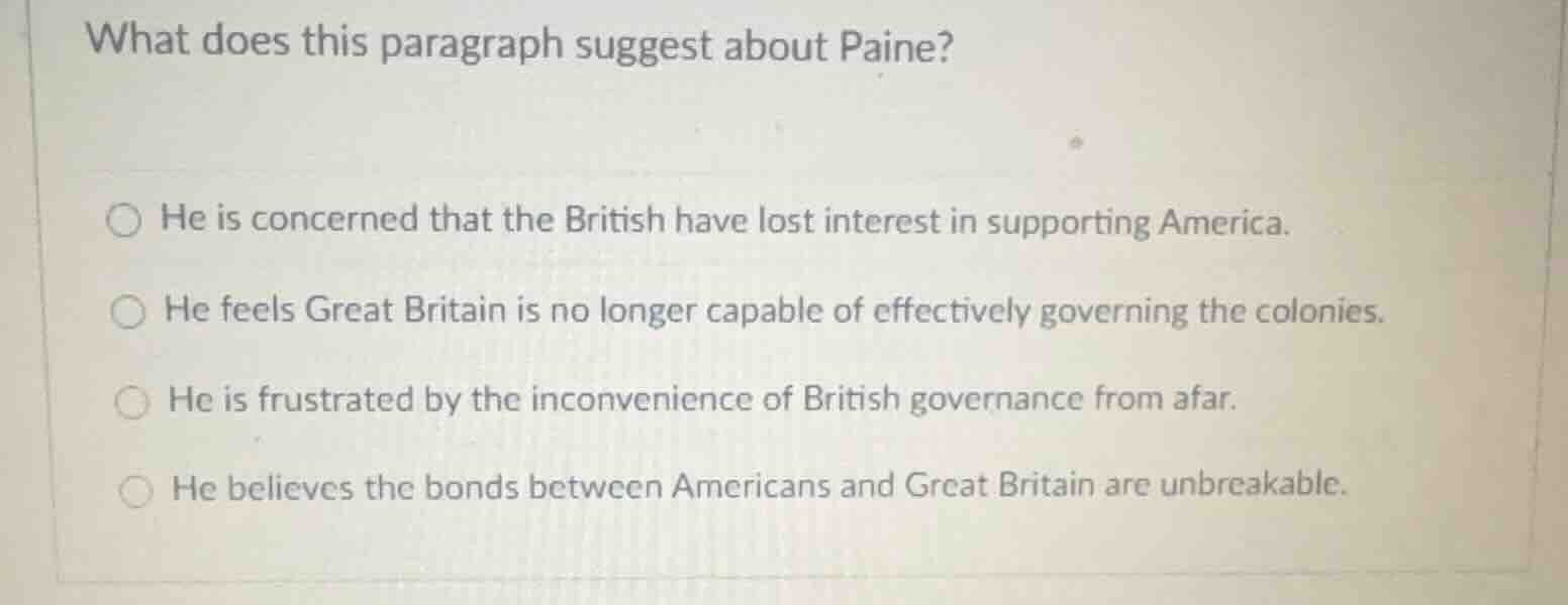 what does this paragraph suggest about paine? ○ he is concerned that th…