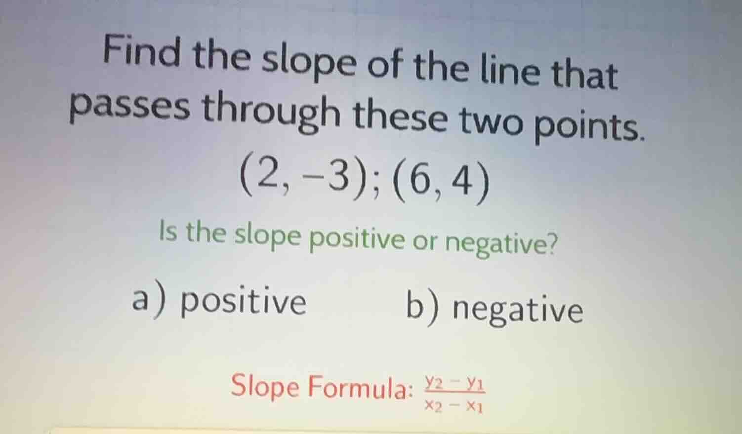 find the slope of the line that passes through these two points. (2, -3…