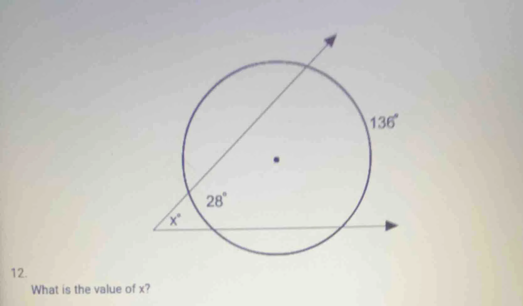 12. what is the value of x? (there is a diagram of a circle with a tria…