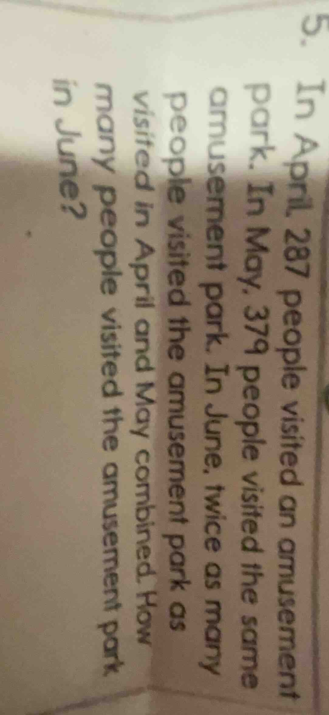 5. in april 287 people visited an amusement park. in may, 379 people vi…