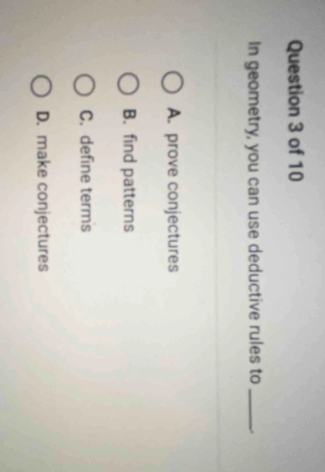 question 3 of 10 in geometry, you can use deductive rules to ____. a. p…