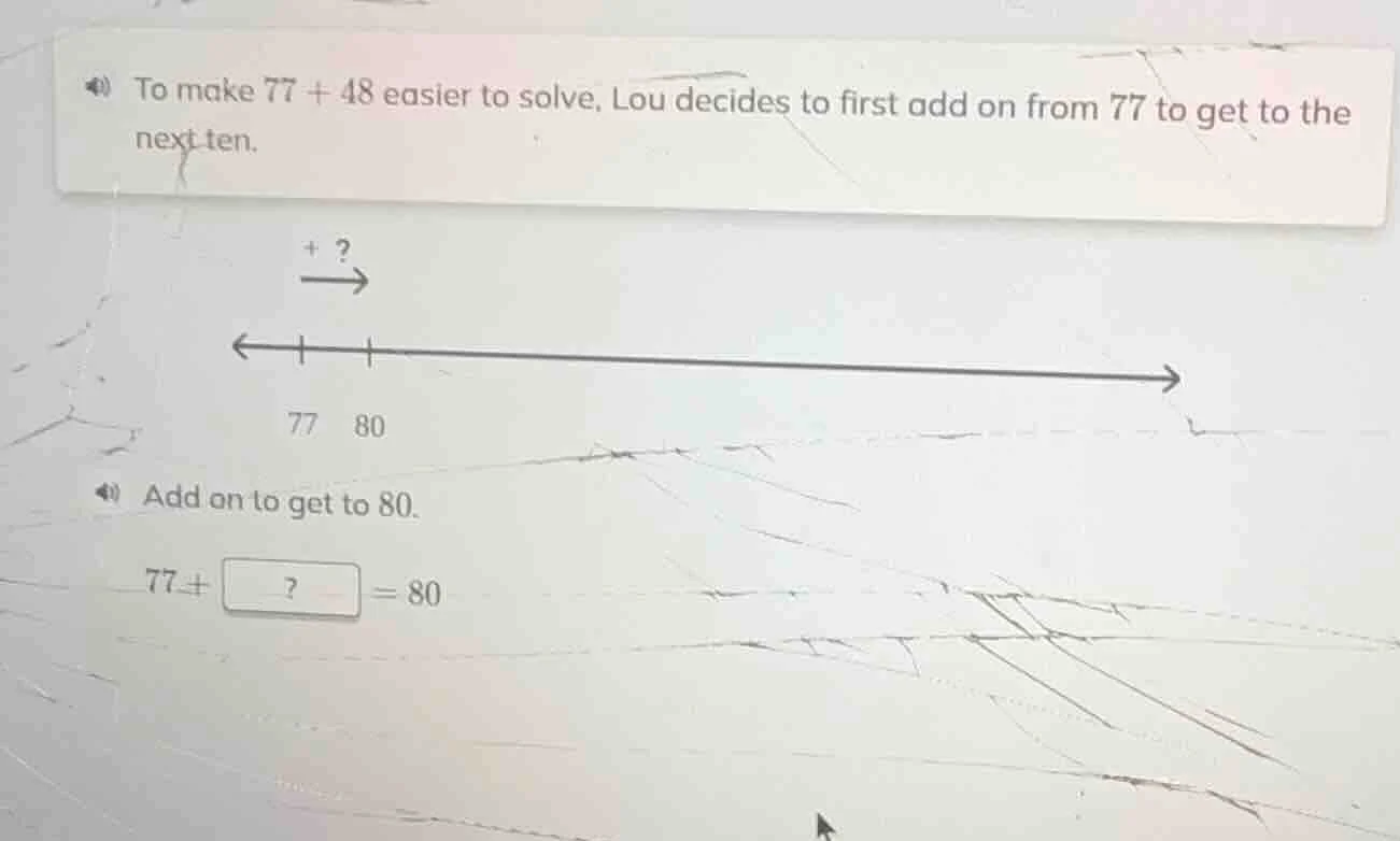 to make $77 + 48$ easier to solve, lou decides to first add on from 77 …